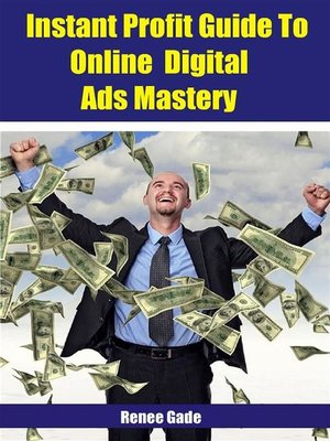 cover image of Instant  Profit Guide to Online Digital Ads Mastery